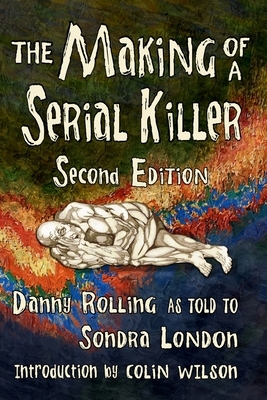 The Making of a Serial Killer: Second Edition by Danny Harold Rolling, Sondra London