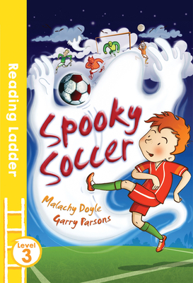 Spooky Soccer (Reading Ladder Level 3) by Malachy Doyle, Garry Parsons