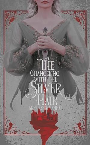 The Changeling with the Silver Hair by Anna Lynn Hammar