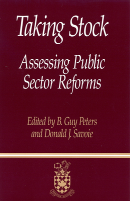 Taking Stock, Volume 2: Assessing Public Sector Reforms by Guy Peters, Donald J. Savoie