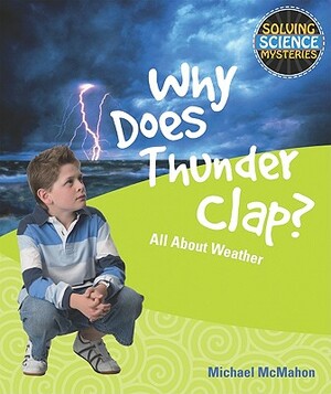 Why Does Thunder Clap?: All about Weather by Michael McMahon