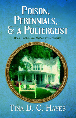 Poison, Perennials, and a Poltergeist by Tina D.C. Hayes