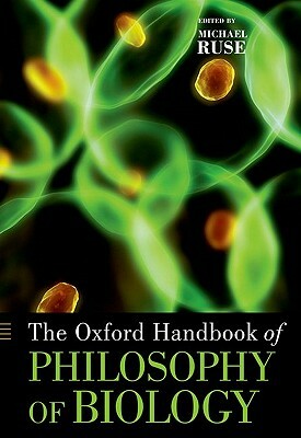 The Oxford Handbook of Philosophy of Biology by Michael Ruse