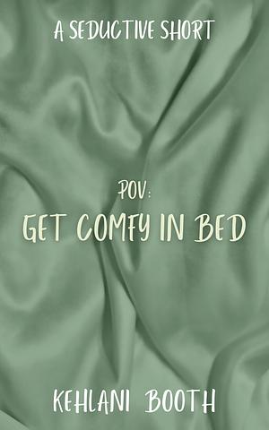 Get Comfy in Bed by Kehlani Booth