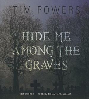 Hide Me Among the Graves by Tim Powers