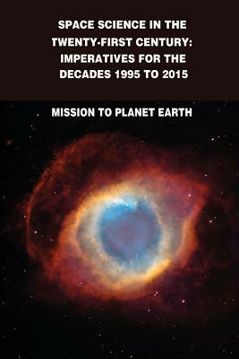 Space Science in the Twenty-First Century: Imperatives for the Decades 1995 to 2015: Mission to Planet Earth by National Aeronautics and Administration