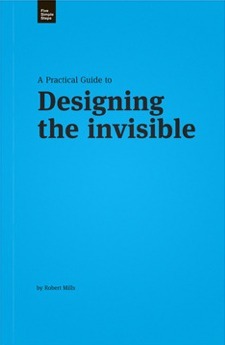 A Practical Guide to Designing the Invisible by Robert Mills
