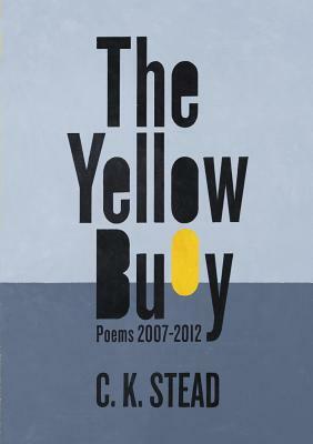 The Yellow Buoy: Poems 2007-2012 by C. K. Stead