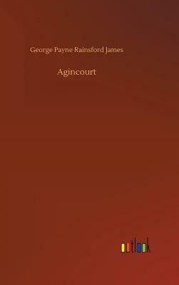 Agincourt by George Payne Rainsford James