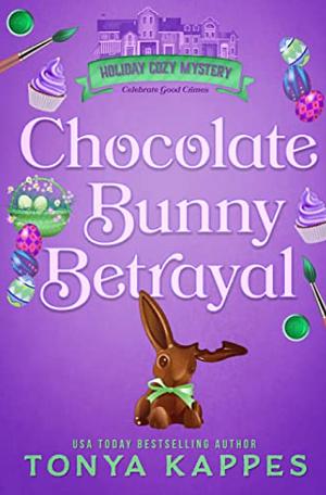 Chocolate Bunny Betrayal by Tonya Kappes