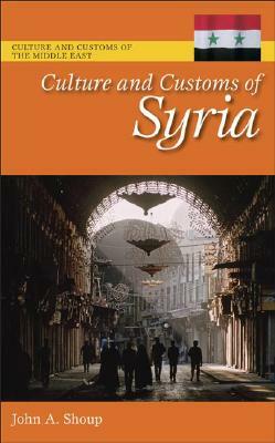 Culture and Customs of Syria by John A. Shoup