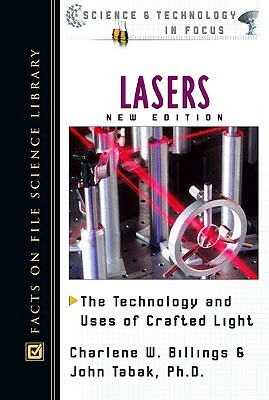 Lasers: The Technology and Uses of Crafted Light by Charlene W. Billings, John Tabak