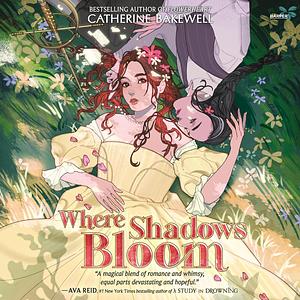 Where Shadows Bloom by Catherine Bakewell