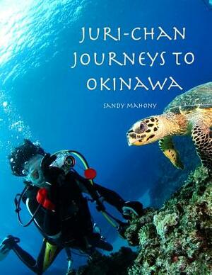 Juri-chan Journeys to Okinawa: World Adventure Series Book 2: Travel to Okinawa, Japan by Sandy Mahony