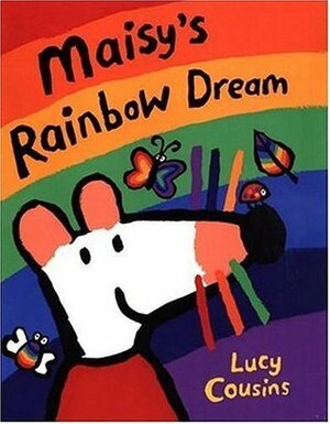 Maisy's Rainbow Dream by Lucy Cousins