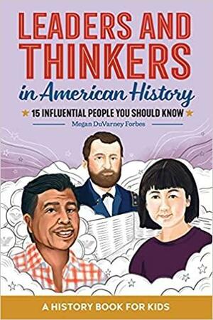 Leaders and Thinkers in American History: A Childrens History Book: 15 Influential People You Should Know by Megan DuVarney Forbes