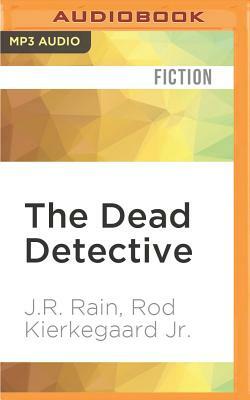 The Dead Detective by Rod Kierkegaard Jr., J.R. Rain