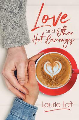 Love and Other Hot Beverages by Laurie Loft