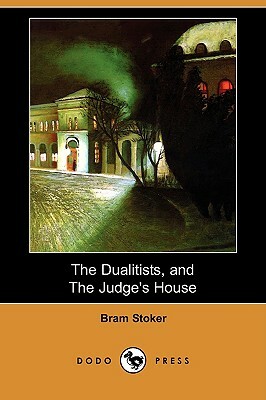 The Dualitists, and the Judge's House (Dodo Press) by Bram Stoker