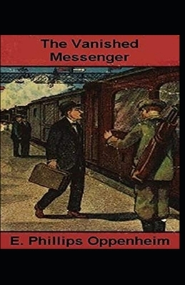The Vanished Messenger Illustrated by Edward Phillips Oppenheim