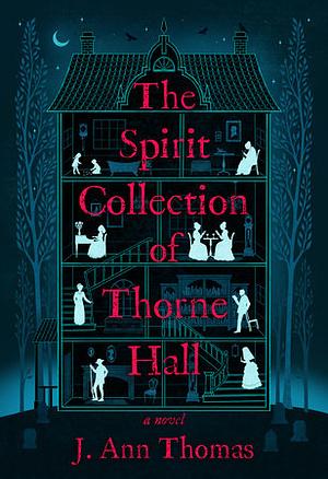 The Spirit Collection of Thorne Hall: A Novel by J. Ann Thomas