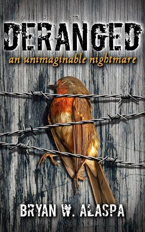 Deranged: an unimaginable nightmare by Bryan W. Alaspa