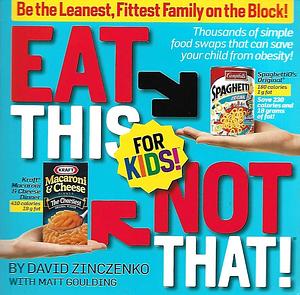 Eat This Not That for Kids by Matt Goulding, David Zinczenko