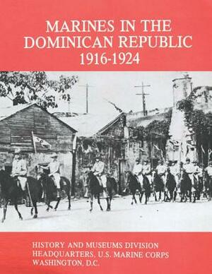 Marines in the Dominican Republic, 1916-1924 by Usmcr Captain Stephen M. Fuller, Graham a. Cosmas