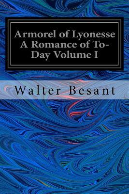 Armorel of Lyonesse A Romance of To-Day Volume I by Walter Besant