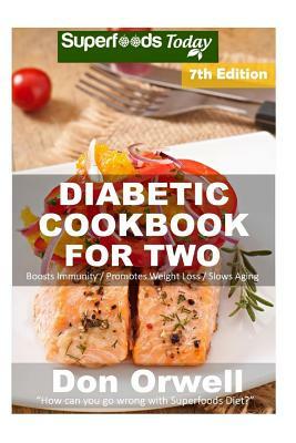 Diabetic Cookbook For Two: Over 310 Diabetes Type-2 Quick & Easy Gluten Free Low Cholesterol Whole Foods Recipes full of Antioxidants & Phytochem by Don Orwell