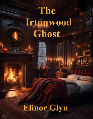 The Irtonwood Ghost by Elinor Glyn