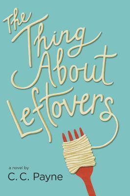 The Thing About Leftovers by C.C. Payne