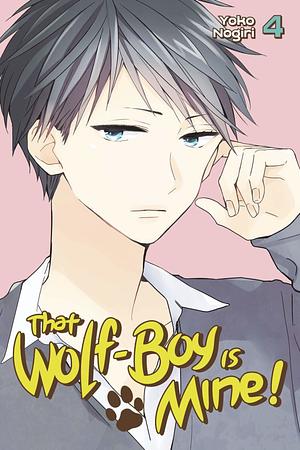 That Wolf-Boy Is Mine!, Vol. 4 by Yoko Nogiri