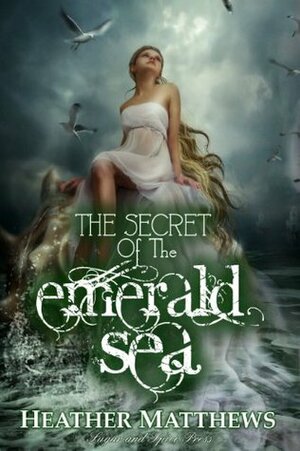 The Secret of the Emerald Sea by Heather Matthews