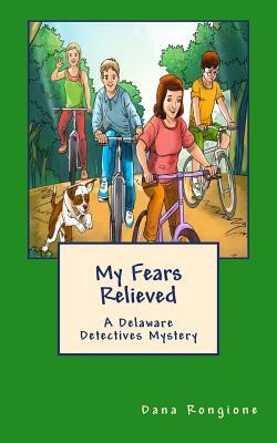 My Fears Relieved: A Delaware Detectives Mystery by Dana Rongione