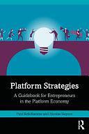 Platform Strategies: A Guidebook for Entrepreneurs in the Platform Economy by Paul Belleflamme, Nicolas Neysen