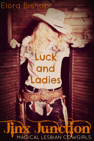 Luck and Ladies by Elora Bishop