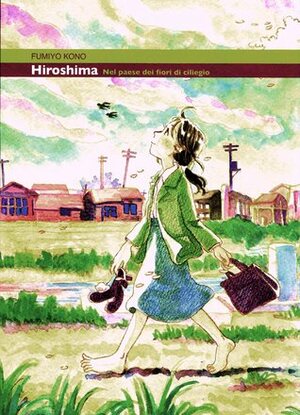 Hiroshima: Nel paese dei fiori di ciliegio by Serena Varani, Fumiyo Kouno, Hideki Watanabe