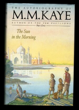 The Sun in the Morning by M.M. Kaye