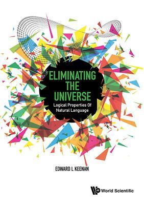 Eliminating the Universe: Logical Properties of Natural Language by Edward L. Keenan