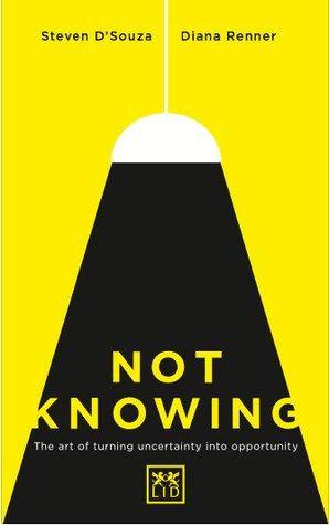 Not Knowing: The Art of Turning Uncertainty into Opportunity by Diana Renner, Steven D'souza