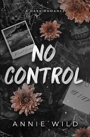 No Control: A Dark Romance by Annie Wild