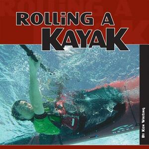 Rolling a Kayak by Ken Whiting