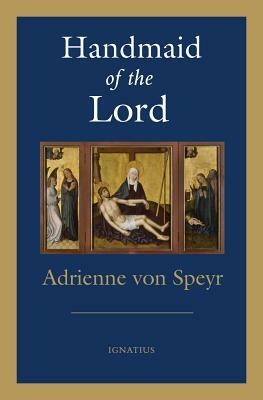 Handmaid of the Lord - 2nd. Edition by Adrienne Von Speyr