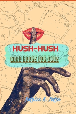 Hush-Hush: Good Books for Dads by Patrice M. Foster