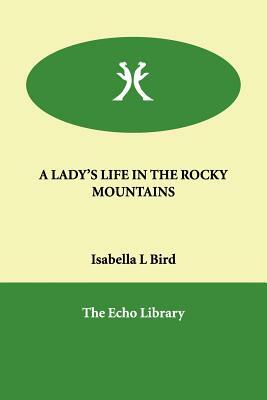 A Lady's Life in the Rocky Mountains by Isabella Bird