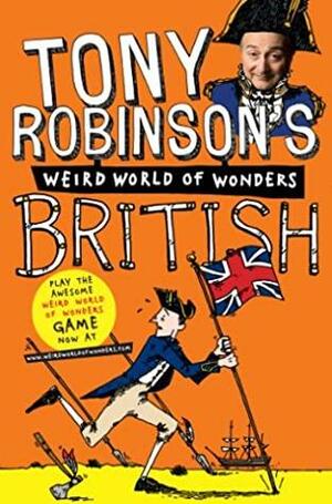 Tony Robinson's Weird World of Wonders: British by Tony Robinson
