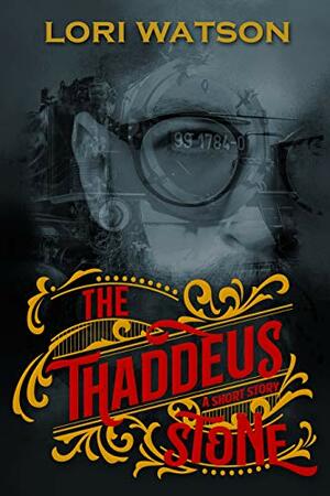 The Thaddeus Stone: A Short Story by Lori Watson