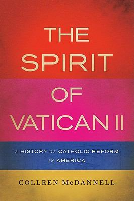 The Spirit of Vatican II: A History of Catholic Reform in America by Colleen McDannell