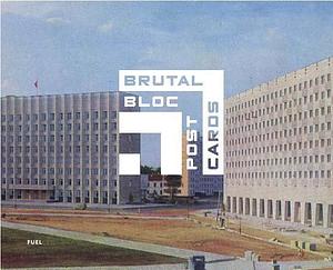 Brutal Bloc Postcards: Soviet Era Postcards from the Eastern Bloc by Fuel, Fuel, Jonathan Meades, Damon Murray